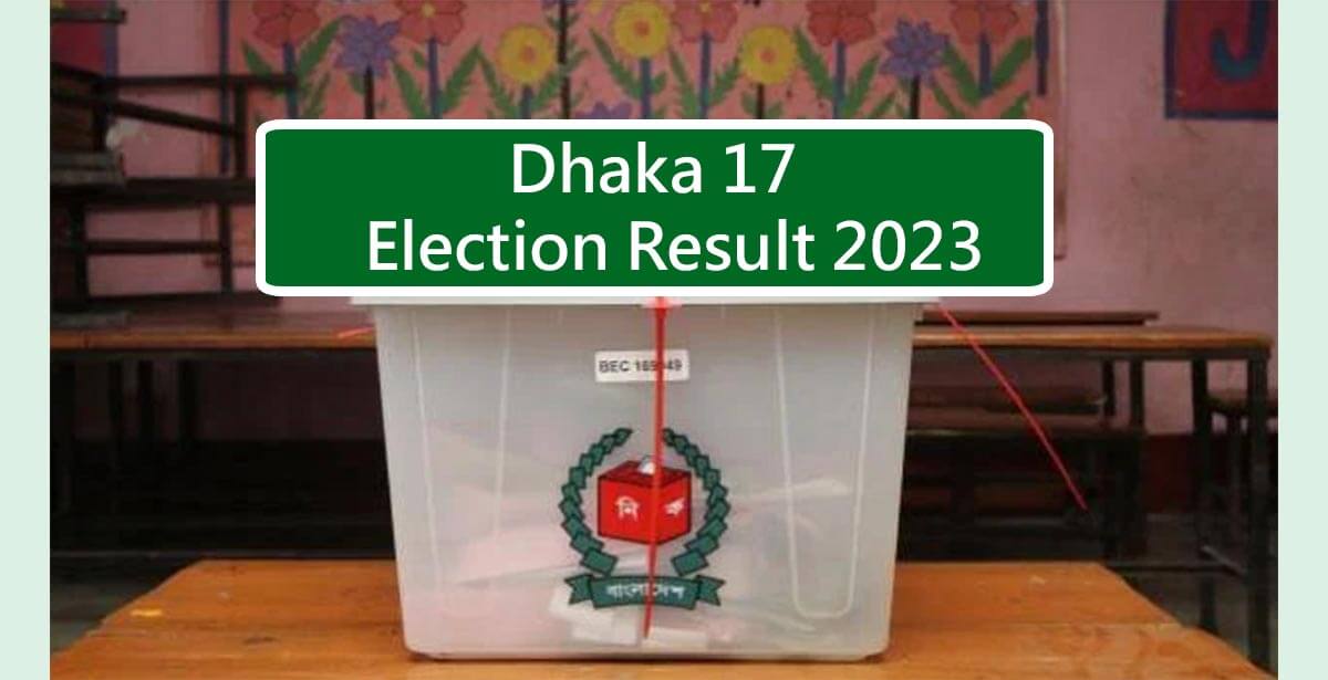 Dhaka 17 Election Result 2023